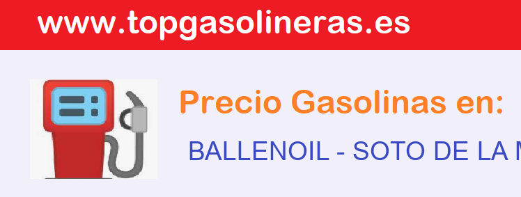 Precios gasolina en BALLENOIL - soto-de-la-marina